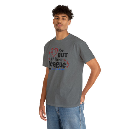 Out of Your League - T-Shirt