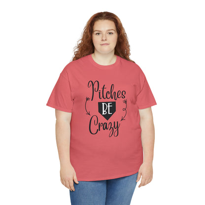 Pitches Be Crazy - T-Shirt