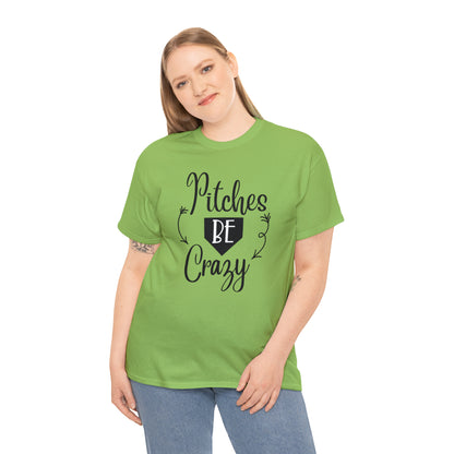 Pitches Be Crazy - T-Shirt