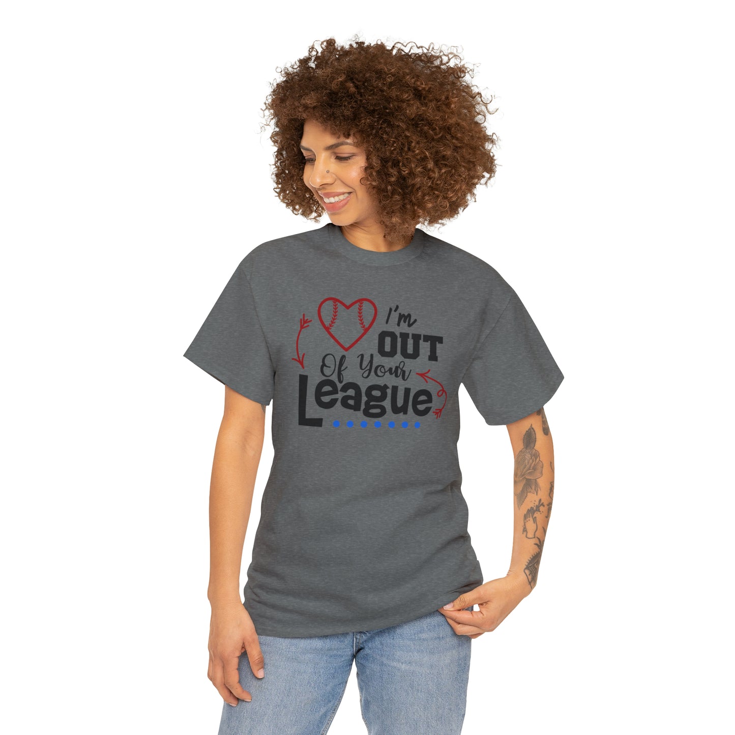 Out of Your League - T-Shirt