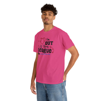 Out of Your League - T-Shirt