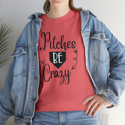 Pitches Be Crazy - T-Shirt