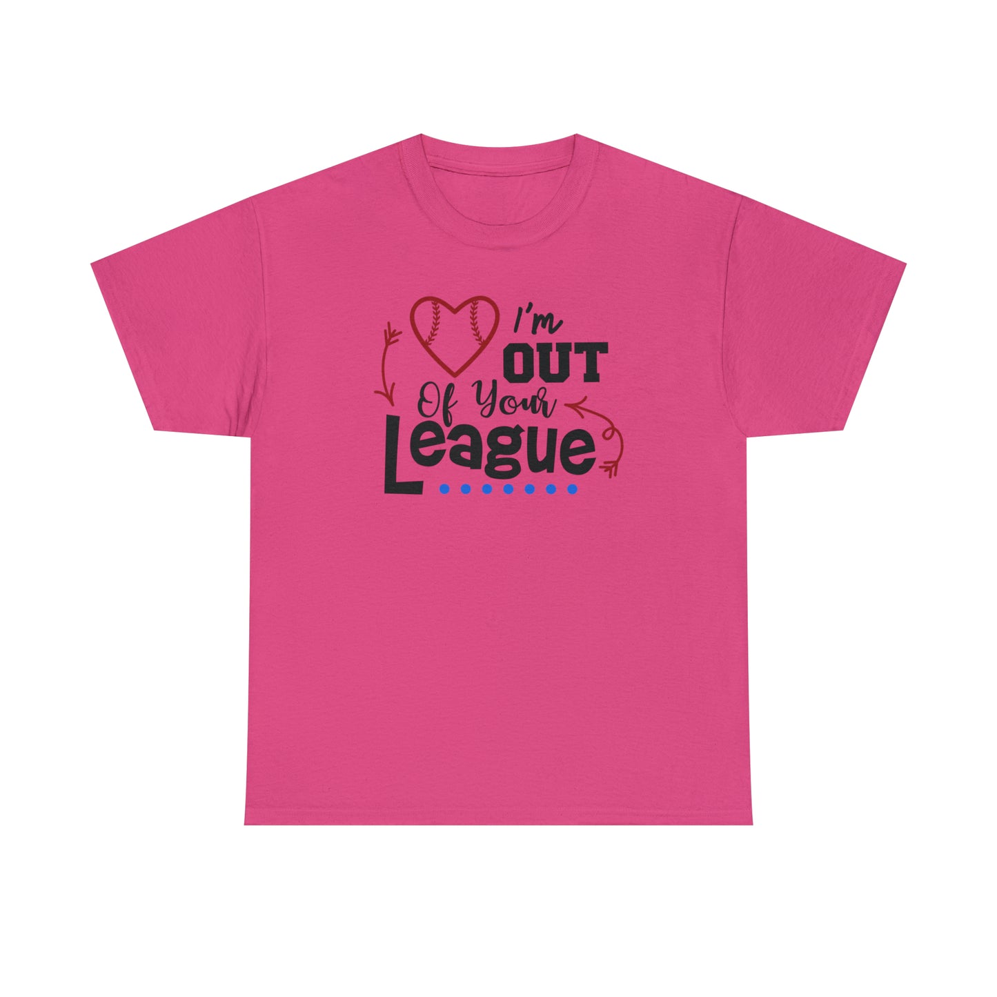 Out of Your League - T-Shirt