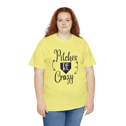 Pitches Be Crazy - T-Shirt