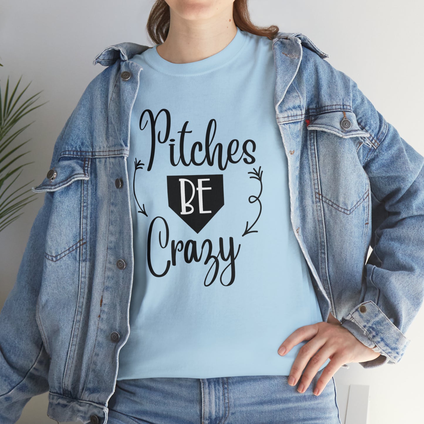 Pitches Be Crazy - T-Shirt