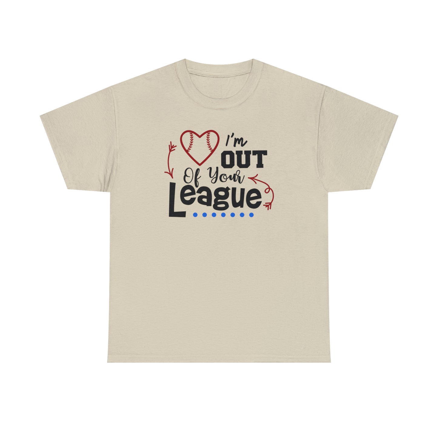 Out of Your League - T-Shirt