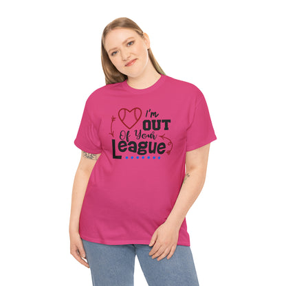 Out of Your League - T-Shirt