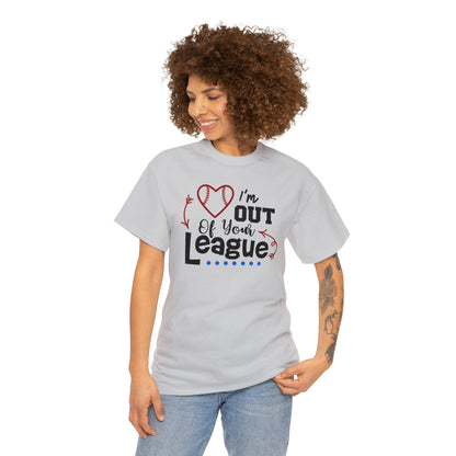 Out of Your League - T-Shirt