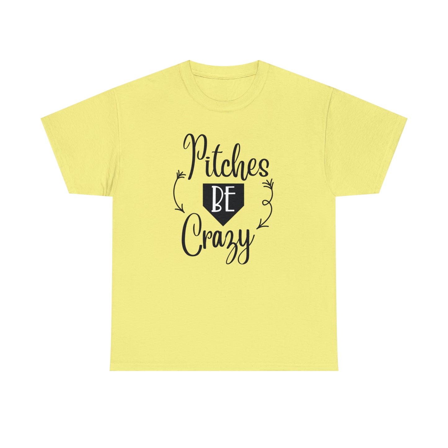 Pitches Be Crazy - T-Shirt