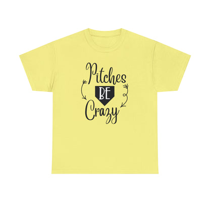 Pitches Be Crazy - T-Shirt