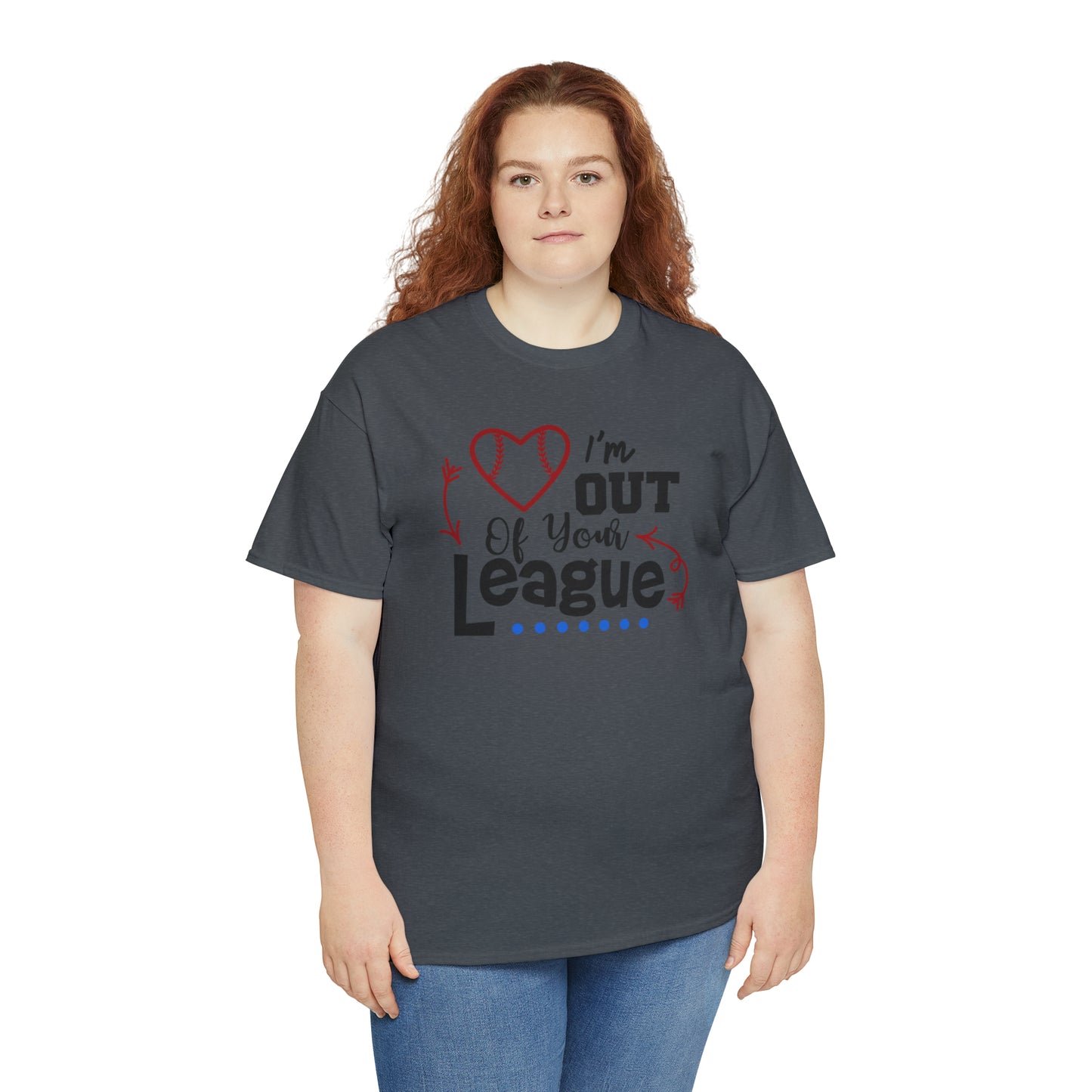 Out of Your League - T-Shirt