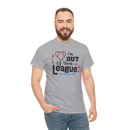 Out of Your League - T-Shirt