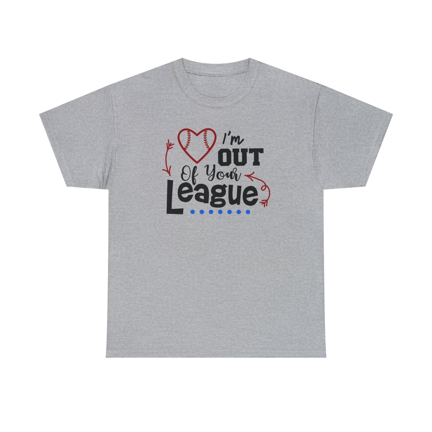 Out of Your League - T-Shirt