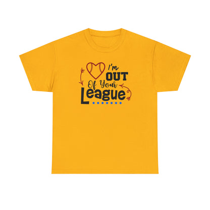 Out of Your League - T-Shirt