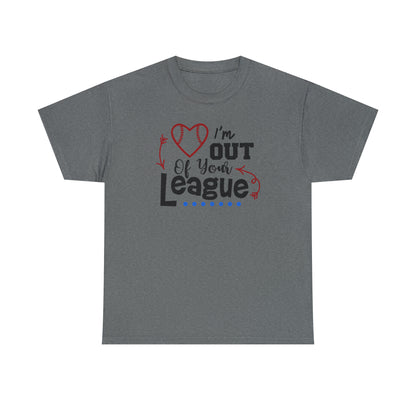 Out of Your League - T-Shirt