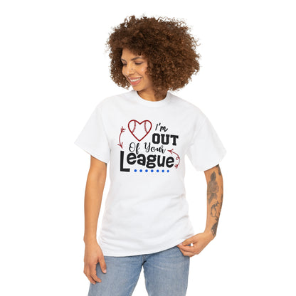 Out of Your League - T-Shirt