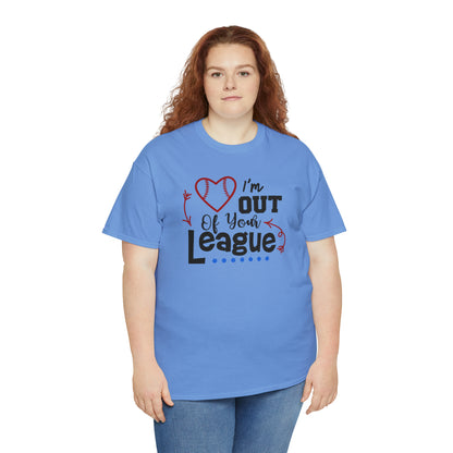 Out of Your League - T-Shirt