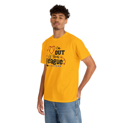 Out of Your League - T-Shirt