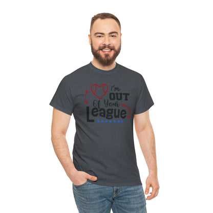 Out of Your League - T-Shirt