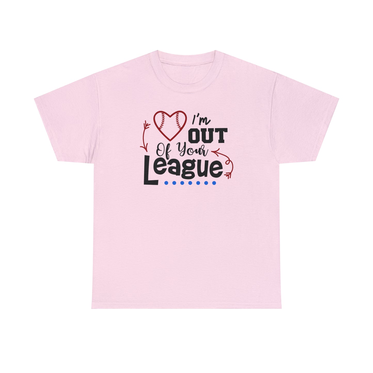 Out of Your League - T-Shirt