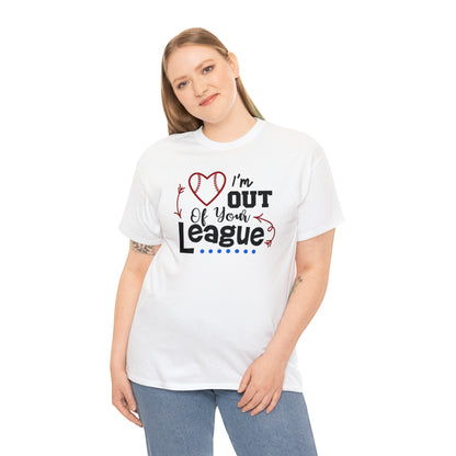 Out of Your League - T-Shirt