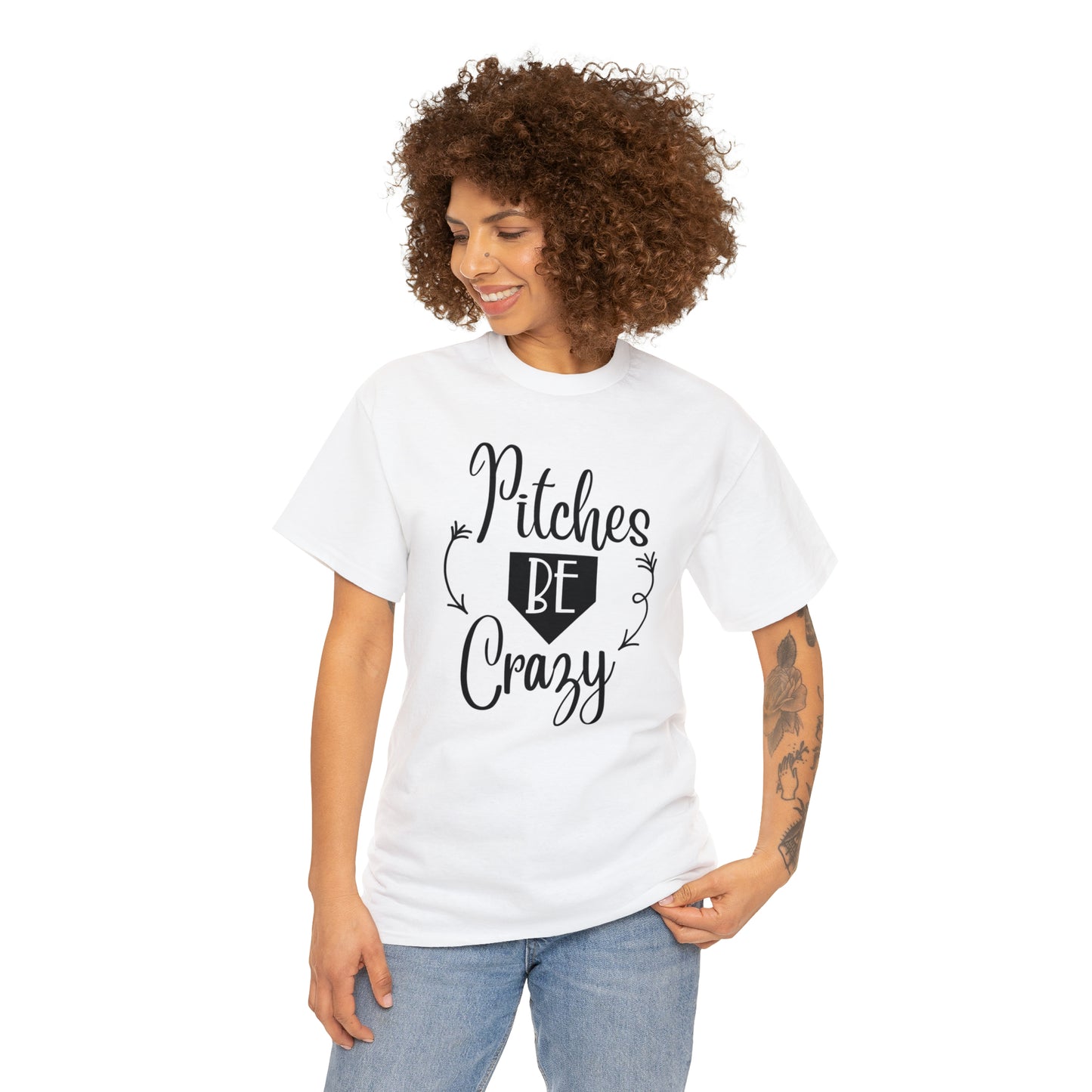 Pitches Be Crazy - T-Shirt