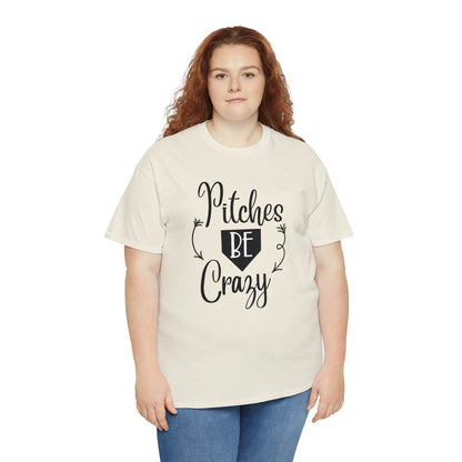 Pitches Be Crazy - T-Shirt