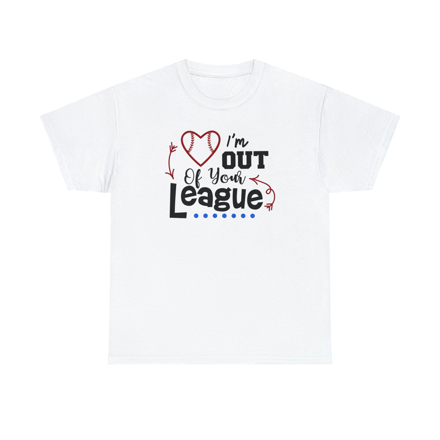 Out of Your League - T-Shirt