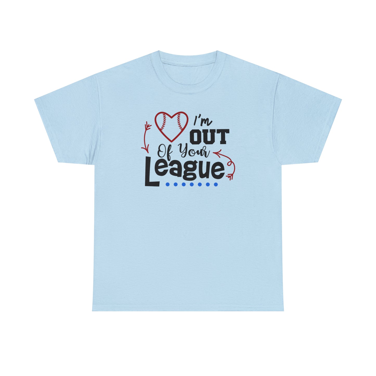 Out of Your League - T-Shirt