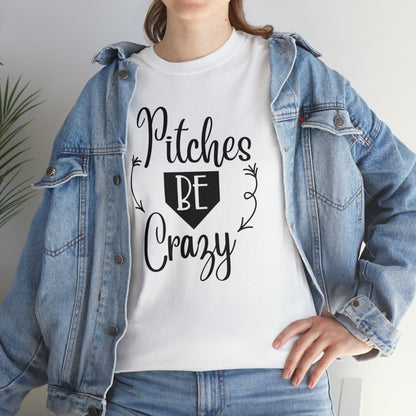 Pitches Be Crazy - T-Shirt