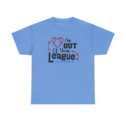 Out of Your League - T-Shirt