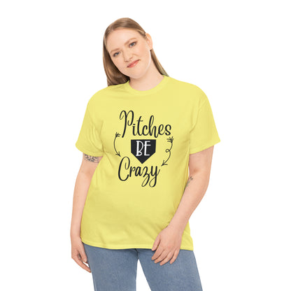 Pitches Be Crazy - T-Shirt