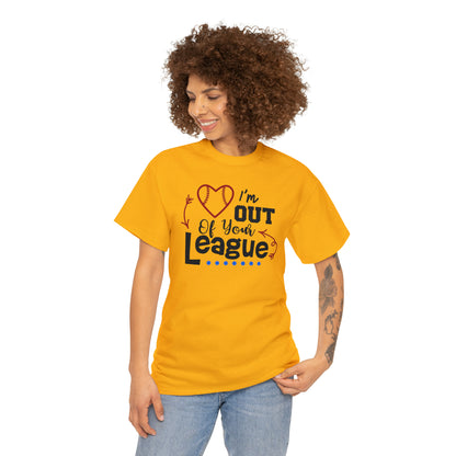 Out of Your League - T-Shirt