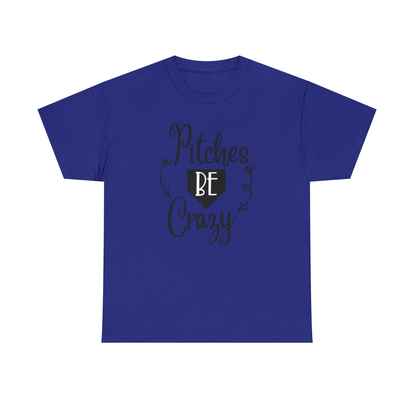 Pitches Be Crazy - T-Shirt