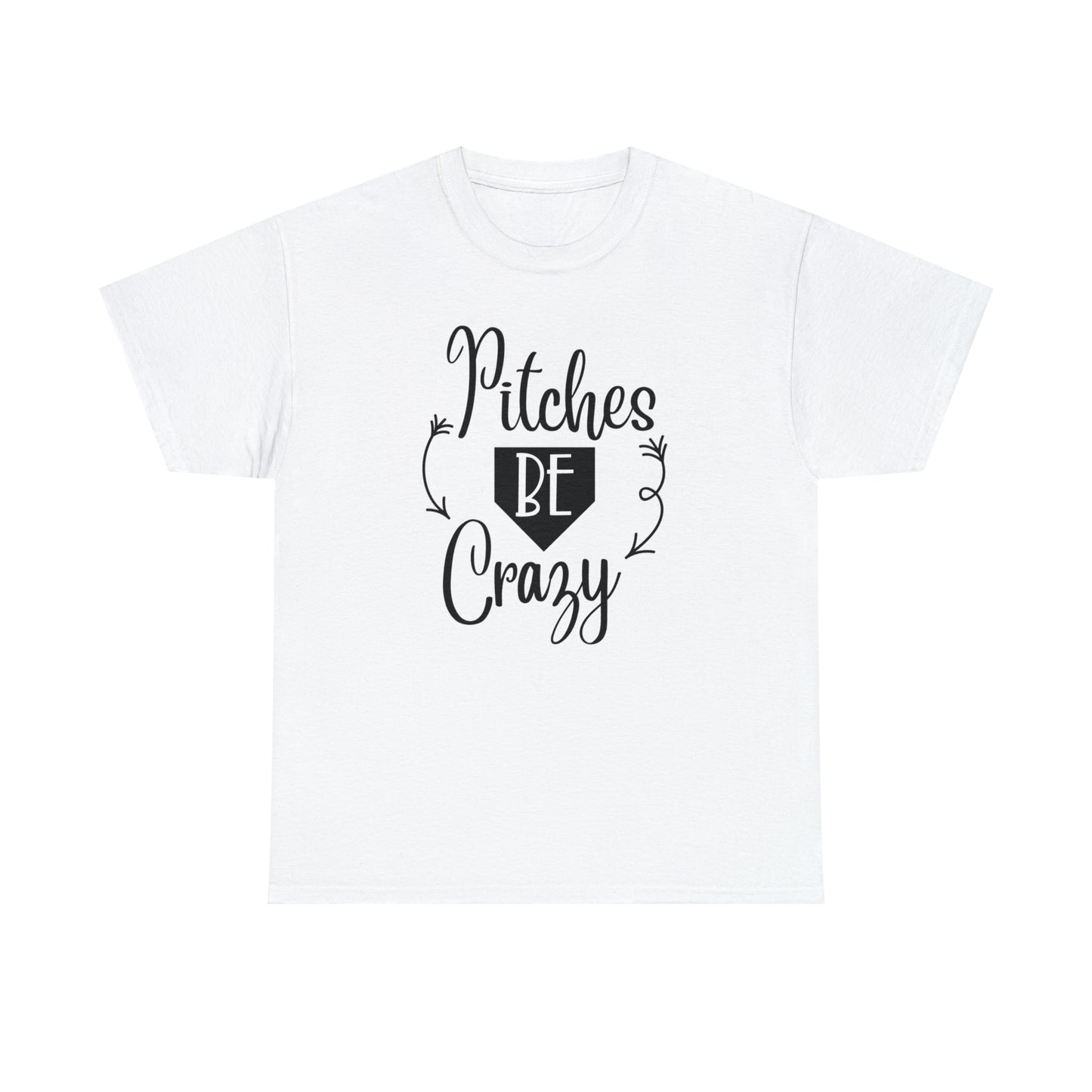 Pitches Be Crazy - T-Shirt