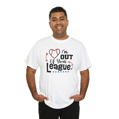 Out of Your League - T-Shirt